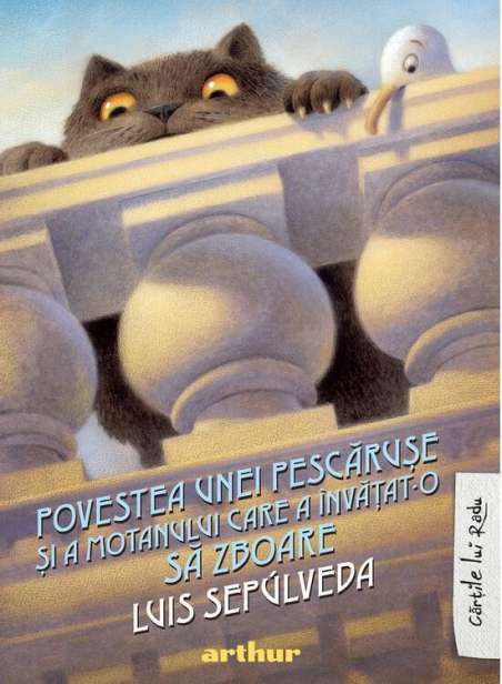 Povestea unei pescaruse si a motanului care a învatat-o sa zboare - Luis Sepúlveda | Editura Arthur