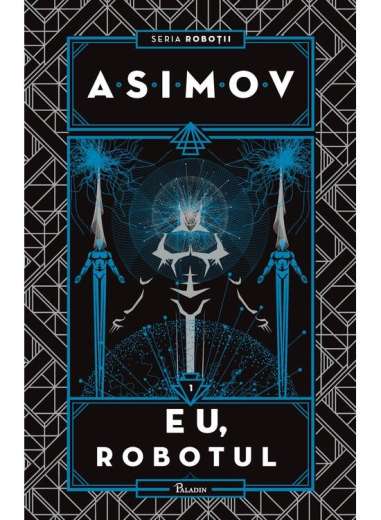 Robotii 1: Eu, robotul - Asimov Isaac | Paladin