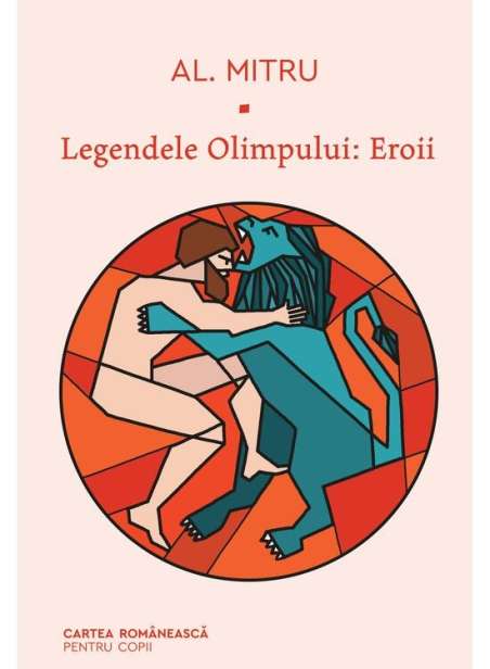 LEGENDELE OLIMPULUI 2. EROII  (Al. Mitru)    [CARTEA ROMANEASCA pentru copii]