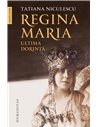 Regina Maria, ultima dorinta - Tatiana Niculescu | Editura Humanitas