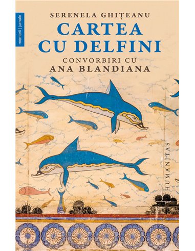 Cartea cu delfini - Ana Blandiana | Editura Humanitas