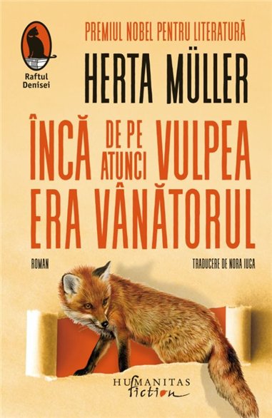 Inca de pe atunci vulpea era vanatorul - Herta Muller | Editura Humanitas