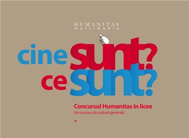 Cine sunt? Ce sunt? Concursul Humanitas in licee. Un concurs de cultura generala - Ioana Parvulescu, Vlad Zografi, Andrei Cornea