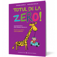 Totul de la zero! Matematica si explorarea mediului - Marilena Nicolae | Editura Humanitas