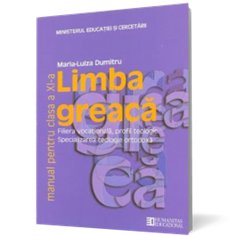 Limba greaca. Manual pentru clasa a XI-a - Maria Luiza Dumitru | Editura Humanitas