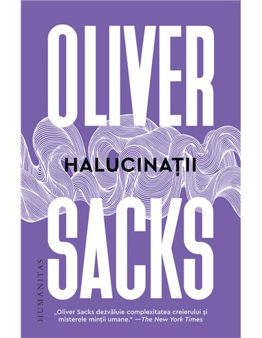 Halucinatii - Oliver Sacks | Editura Humanitas
