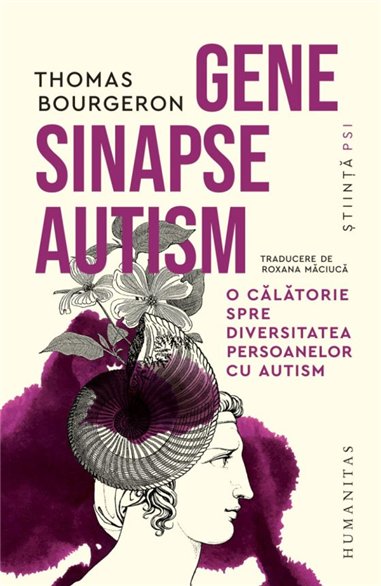 Gene, sinapse, autism. O calatorie spre diversitatea persoanelor cu autism - Thomas Bourgeron | Editura Humanitas
