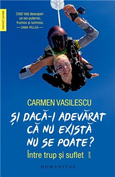 Si daca-i adevarat ca nu exista nu se poate? - Carmen Vasilescu | Editura Humanitas