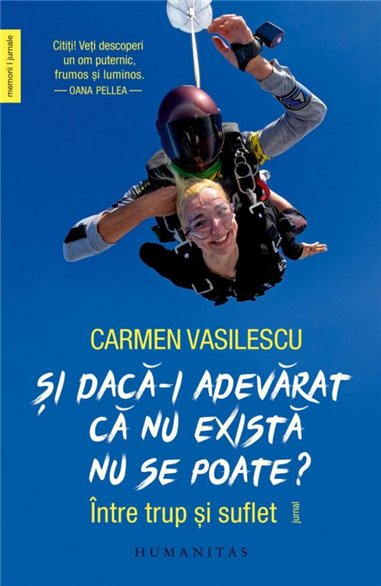 Si daca-i adevarat ca nu exista nu se poate? - Carmen Vasilescu | Editura Humanitas