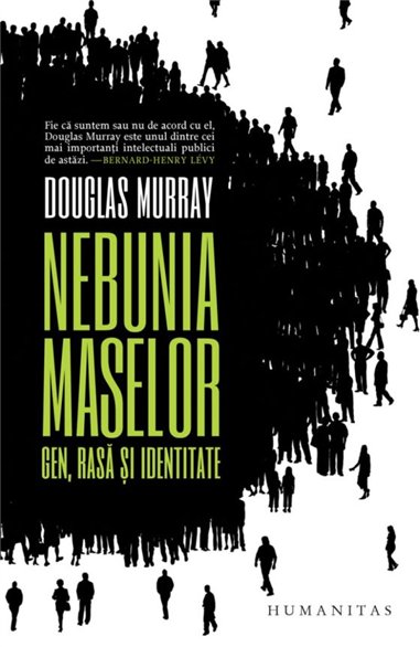 Nebunia maselor. Gen, rasa si identitate - Douglas Murray | Editura Humanitas