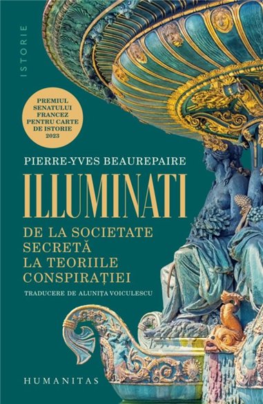 Illuminati. De la societate secreta la teoriile conspiratiei - Pierre-Yves Beaurepaire | Editura Humanitas