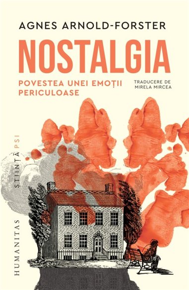 Nostalgia. Povestea unei emotii periculoase - Agnes Arnold-Forster | Editura Humanitas