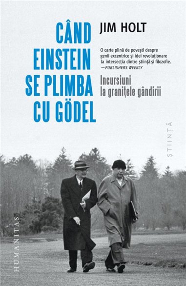 Cand Einstein se plimba cu Godel - Jim Holt | Editura Humanitas