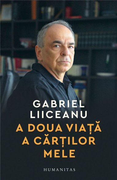 A doua viata a cartilor mele. Interviuri 2013–2025 - Gabriel Liiceanu | Editura Humanitas