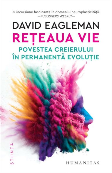 Reteaua vie. Povestea creierului in permanenta evolutie - David Eagleman | Editura Humanitas