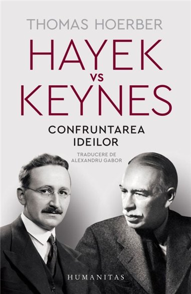 Hayek vs Keynes. Confruntarea ideilor - Thomas Hoerber | Editura Humanitas