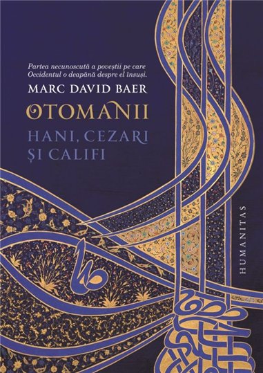 Otomanii. Hani, cezari si califi - Marc David Baer | Editura Humanitas