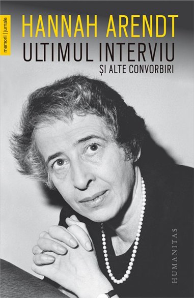 Ultimul interviu si alte convorbiri - Hannah Arendt | Editura Humanitas