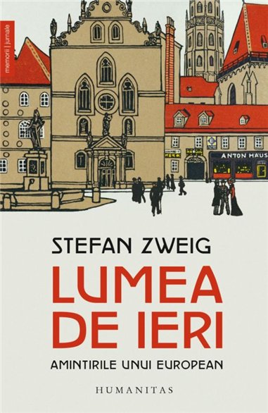 Lumea de ieri. Amintirile unui european - Stefan Zweig | Editura Humanitas