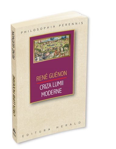 Criza lumii moderne - Rene Guenon | Editura Herald