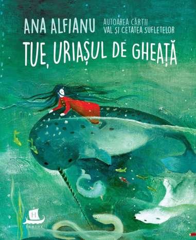 Tue,uriasul de gheata - Ana Alfianu | Humanitas