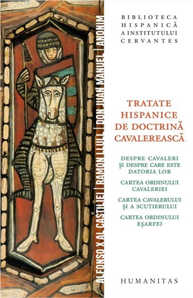Tratate hispanice de doctrina cavalereasca - Alfonso X Al Castiliei | Humanitas