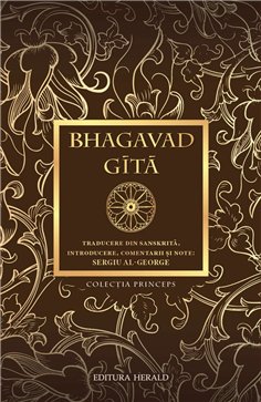 Bhagavad - Gita - Traducere din sanskrita, introducere, comentarii si note de Sergiu Al-George - | Herald