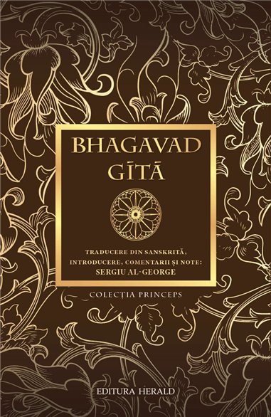 Bhagavad - Gita - Traducere din sanskrita, introducere, comentarii si note de Sergiu Al-George - | Herald