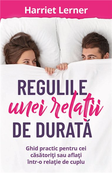 Regulile unei relatii de durata - Ghid pentru cei casatoriti sau aflati intr-o relatie de cuplu - Harriet Lerner| Herald