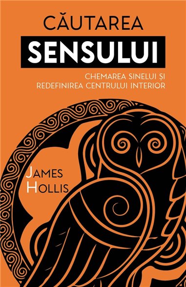Cautarea Sensului - Chemarea Sinelui si redefinirea Centrului Interior - James Hollis| Herald