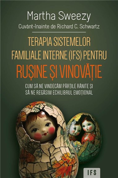 Terapia sistemelor familiale interne (IFS) pentru rusine si vinovatie - Cum sa ne vindecam partile ranite si sa ne regasim echil