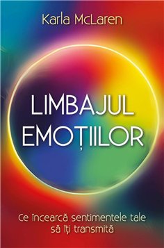 Limbajul emotiilor - Ce incearca sentimentele tale sa iti transmita - Karla McLaren| Herald