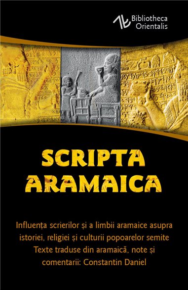 Scripta Aramaica - Influenta scrierilor si a limbii aramaice asupra istoriei, religiei si culturii popoarelor semite - Traducere