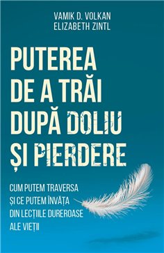 Puterea de a trai dupa doliu si pierdere - Cum putem traversa si ce putem invata din lectiile dureroase ale vietii - Elizabeth Z