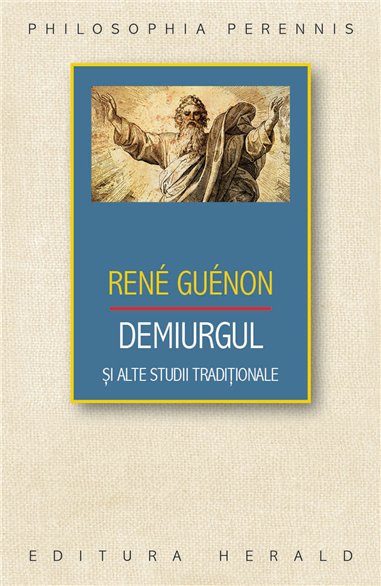 Demiurgul si alte studii traditionale - Rene Guenon| Herald