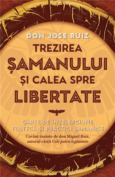 Trezirea samanului si calea spre libertate - Carte de intelepciune tolteca si practici samanice - don Jose Ruiz| Herald