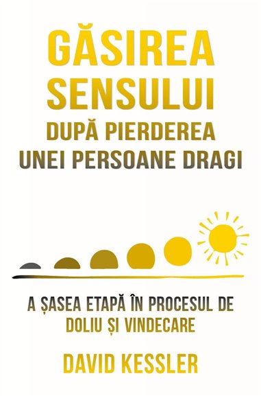 Gasirea sensului dupa pierderea unei persoane dragi - A sasea etapa in procesul de doliu si vindecare - David Kessler| Herald