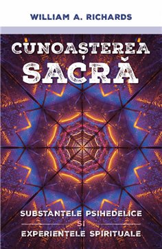 Cunoasterea Sacra - Substantele psihedelice si experientele spirituale - William Richards| Herald
