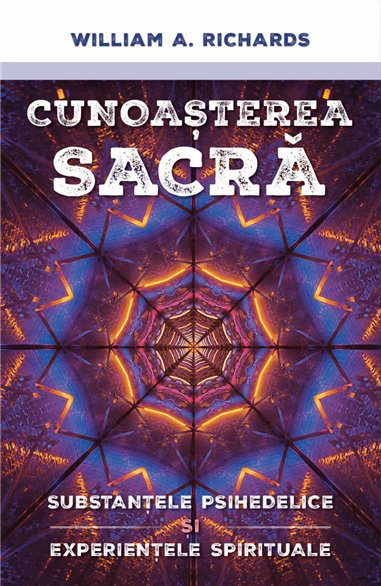 Cunoasterea Sacra - Substantele psihedelice si experientele spirituale - William Richards| Herald