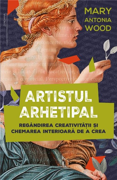 Artistul arhetipal - Regandirea creativitatii si chemarea interioara de a crea - Mary Antonia Wood| Herald