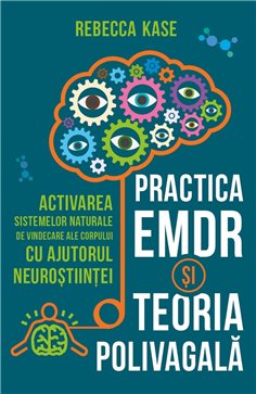 Practica EMDR si Teoria Polivagala - Activarea sistemelor naturale de vindecare ale corpului cu ajutorul neurostiintei - Rebecca