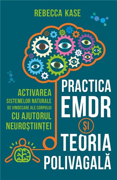 Practica EMDR si Teoria Polivagala - Activarea sistemelor naturale de vindecare ale corpului cu ajutorul neurostiintei - Rebecca