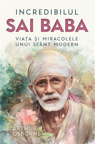 Incredibilul Sai Baba - Viata si miracolele unui sfant modern - Arthur Osborne| Herald