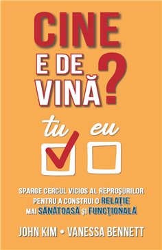 Cine e de vina? Sparge cercul vicios al reprosurilor pentru a construi o relatie mai sanatoasa si functionala - John Kim, Vaness