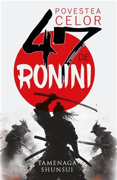Povestea celor 47 de ronini - Tamenaga Shunsui| Herald