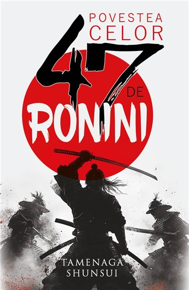 Povestea celor 47 de ronini - Tamenaga Shunsui| Herald