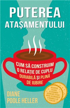 Puterea atasamentului - Cum sa construim o relatie de cuplu durabila si plina de iubire - Diane Poole Heller| Herald