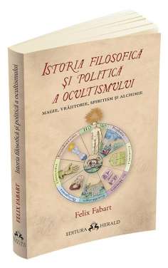 Istoria filosofica si politica a ocultismului - Felix Fabart | Editura Herald