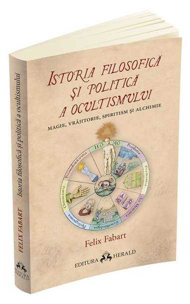 Istoria filosofica si politica a ocultismului - Felix Fabart | Editura Herald