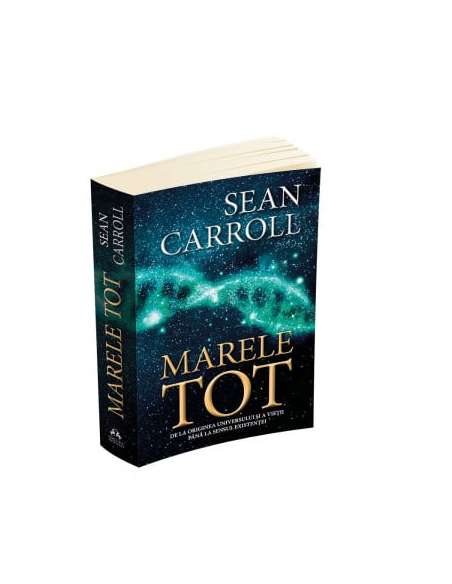 Marele Tot: De la originea universului si a vietii pana la sensul existentei - Sean Carroll | Editura Herald